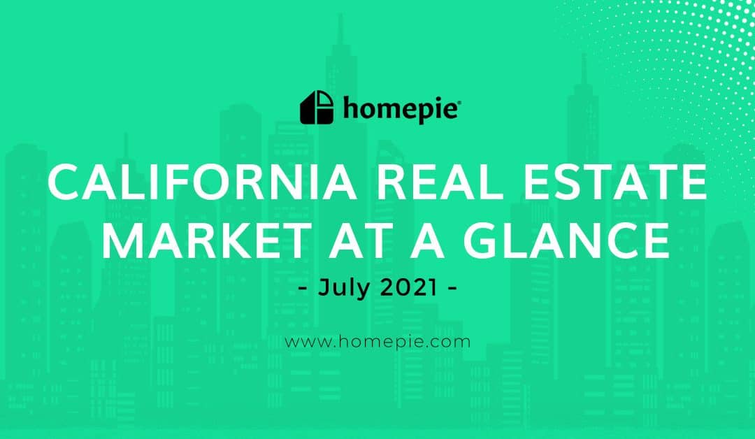 California Real Estate Market At A Glance – July 2021