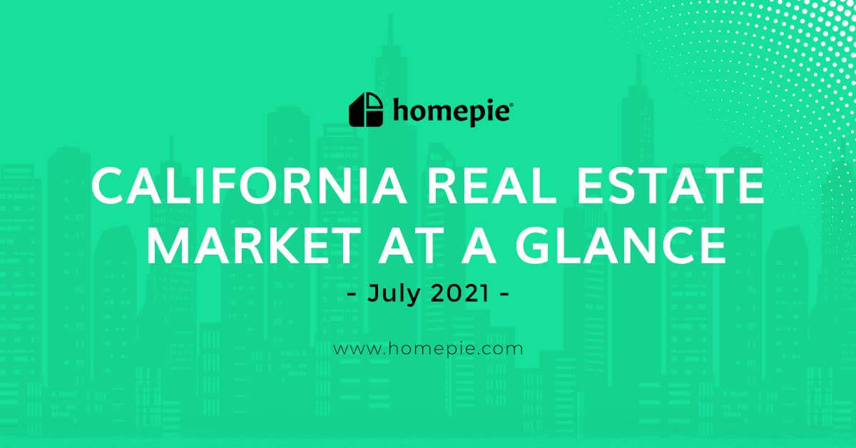 California Real Estate Market At A Glance - July 2021