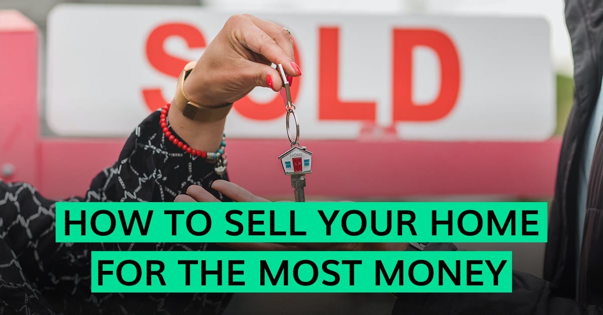 How To Sell Your Home For The Most Money