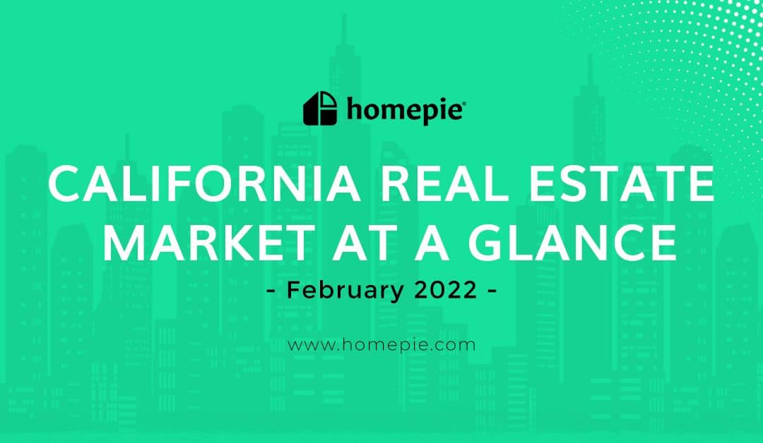 California Real Estate Market At A Glance – February 2022